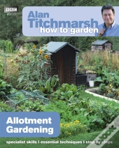 Alan Titchmarsh How To Garden: Allotment Gardening