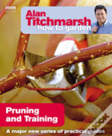 Alan Titchmarsh How To Garden: Pruning And Training