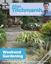 Alan Titchmarsh How To Garden: Weekend Gardening