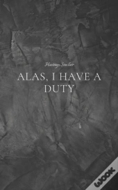 Alas, I Have A Duty