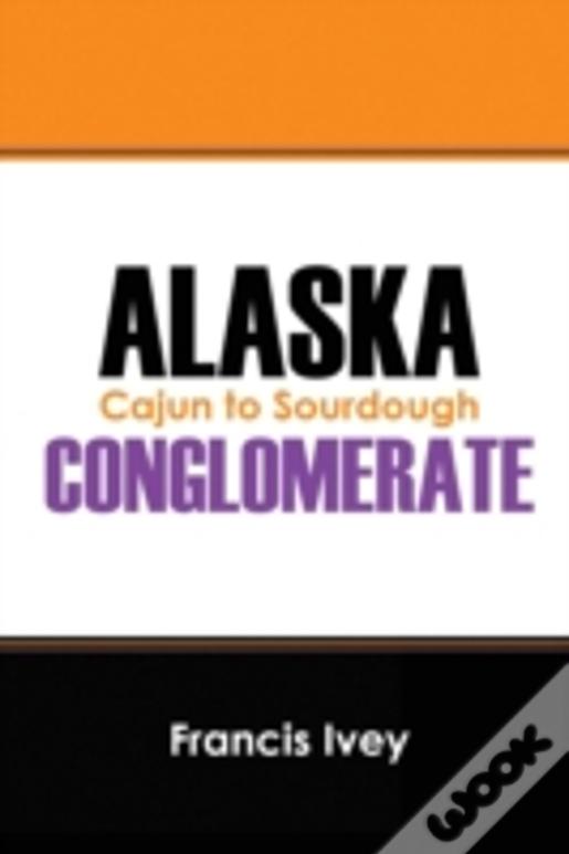 Alaska Conglomerate: Cajun To Sourdough