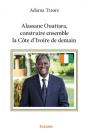 Alassane Ouattara, Construire Ensemble La Cote D'Ivoire De Demain - Preview