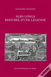 Alba Longa ; Histoire D'Une Légende