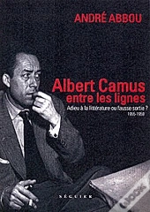 Albert Camus, Entre Les Lignes ; 1955-1959 ; Adieu À La Littérature Ou Fausse Sortie?