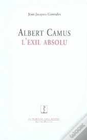 Albert Camus, L'Exil Absolu