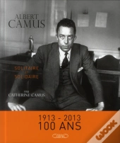 Albert Camus. Solidaire Et Solitaire. Nouvelle Edition