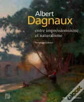 Albert Dagnaux ; Entre Impressionnisme Et Naturalisme
