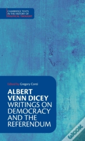Albert Venn Dicey: Writings On Democracy And The Referendum