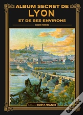 Album Secret De Lyon Et De Ses Environs