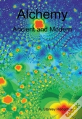 Alchemy: Ancient And Modern