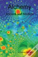 Alchemy: Ancient And Modern