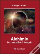 Alchimie - De La Matiere A L'Esprit
