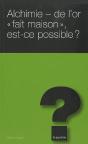 Alchimie ; De L'Or « Fait Maison » Est-Ce Possible ? - Preview