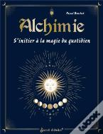Alchimie : S'Initier À La Magie Du Quotidien