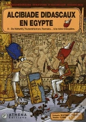 Alcibiade Didascaux En Egypte T.2 ; De Néfertiti, Toutankhamon, Ramsès... À La Reine Cléopâtre