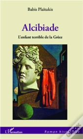 Alcibiade, L'Enfant Terrible De La Grèce