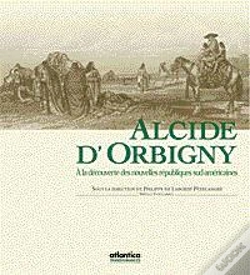 Capa do artigo Alcide D'Orbigny 1802-1857 ; A La Decouverte Des Nouvelles Republiques Sud-Americaines