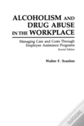 Alcoholism And Drug Abuse In The Workplace