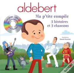 Capa do artigo Aldebert ; Ma P'Tite Compile ; 3 Histoires Et 3 Chansons