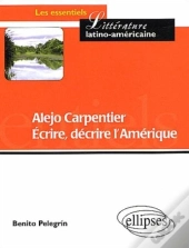 Alejo Carpentier - Ecrire, Décrire L'Amérique