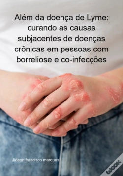 Capa do artigo Além Da Doença De Lyme: Curando As Causas Subjacentes De Doenças Crônicas Em Pessoas Com Borreliose E Co-Infecções