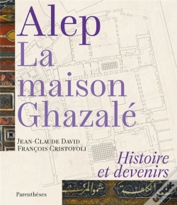 Capa do artigo Alep, La Maison Ghazale - Histoire Et Devenirs