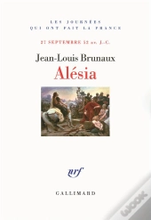 Alesia. La Fin De L'Ancienne Gaule 25 Septembre Av. J.-C.