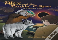 Alex And The Druids' Eclipse: A Cornish Tale