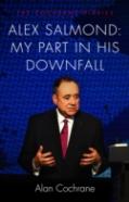Alex Salmond: My Part In His Downfall
