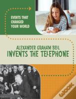 Alexander Graham Bell Invents The Telephone