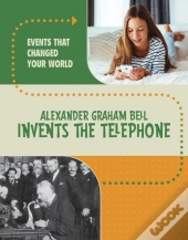 Alexander Graham Bell Invents The Telephone
