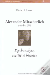 Alexander Mitscherlich 1908-1982. Psychanalyse, Societe Et Histoire