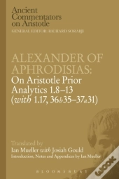 Alexander Of Aphrodisias: On Aristotle Prior Analytics: 1.8-13 (With 1.17, 36b35-37a31)