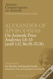 Capa do artigo Alexander Of Aphrodisias: On Aristotle Prior Analytics: 1.8-13 (With 1.17, 36b35-37a31)