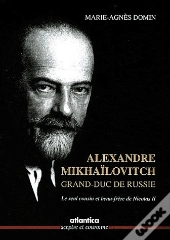 Alexandre Mikhaïlovitch, Grand-Duc De Russie ; Le Seul Cousin Et Beau-Frère De Nicolas Ii