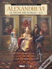Alexandre Vi ; Le Règne Des Borgia Tome 1