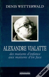 Alexandre Vialatte, Des Maisons D'Enfance Aux Maisons D'En Face