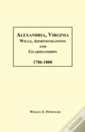 Capa do artigo Alexandria, Virginia Wills, Administrations And Guardianships, 1786-1800