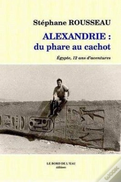 Capa do artigo Alexandrie Du Phare Au Cachot : Egypte,12 Ans D'Aventures