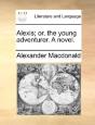 Alexis; Or, The Young Adventurer. A Nove - Preview