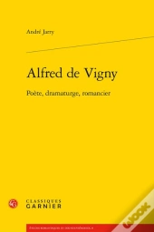Alfred De Vigny ; Poète, Dramaturge, Romancier