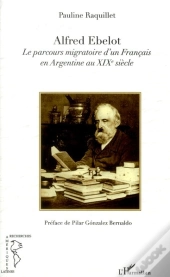 Alfred Ebelot, Le Parcours Migratoire D'Un Français En Argentine Au Xixe Siècle