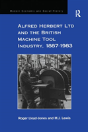 Alfred Herbert Ltd And The British Machine Tool Industry, 1887-1983 - Preview