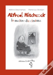Alfred Hitchcock ; Le Maître Du Cinéma