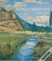 Alfred Rehfous (1860-1912) ; Peintre ; Sa Vie, Son Oeuvre