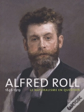Alfred Roll 1846-1919 ; Le Naturalisme En Question