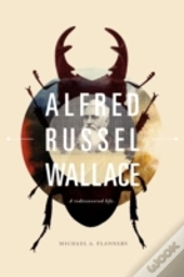 Alfred Russel Wallace: A Rediscovered Life