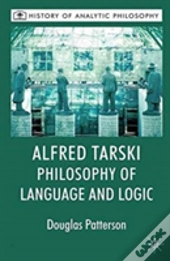 Alfred Tarski: Philosophy Of Language And Logic