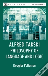 Alfred Tarski: Philosophy Of Language And Logic