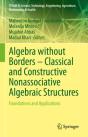 Algebra Without Borders - Classical And Constructive Nonassociative Algebraic Structures - Preview